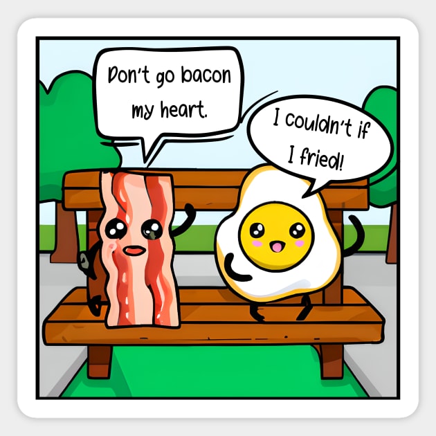 Don't Go Bacon My Heart - I Couldn't if I Fried Sticker by Unified by Design